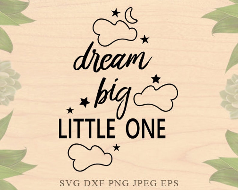 Download Clip Art Dream Big Svg Baby Svg Nursery Svg Baby Boy Svg Baby Girl Svg Files For Silhouette Eps Files Baby Dxf Files Cricut Downloads Cricut Files Art Collectibles