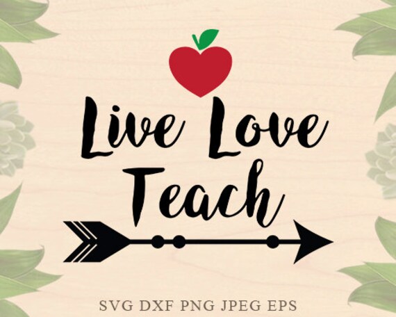 Live Love Teach Svg Teacher Svg Teaching Svg School Valentines Etsy
