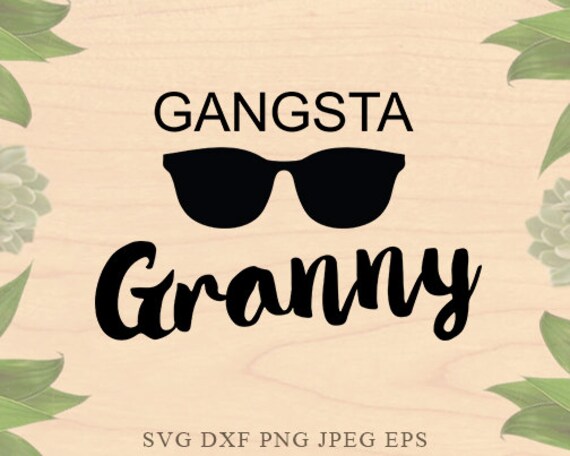 Download Gangsta Granny Svg Grandmother Svg Grandma Svg Nana Svg Etsy