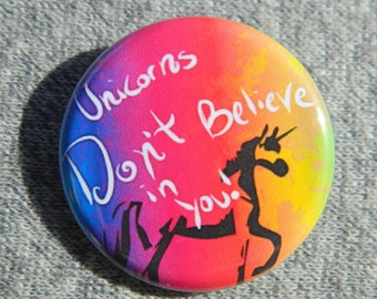 Unicorns Don't Believe in You - Button - Magnet - Bottle Opener