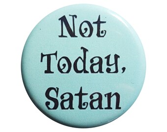 Not Today Satan - Button - Magnet - Bottle Opener