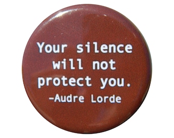 Audre Lorde  Your silence will not protect you - Button - Magnet - Bottle Opener