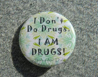 I Don't Do Drugs, I am Drugs, Salvador Dali - Button - Magnet - Bottle Opener