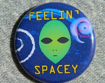 Feelin Spacey Alien   - Button - Magnet - Bottle Opener