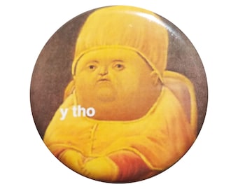 Y tho meme - Button - Magnet - Bottle Opener