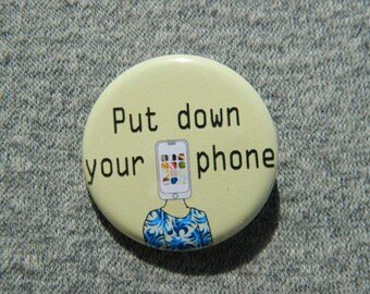 Put Down Your Phone - Button - Magnet - Bottle Opener