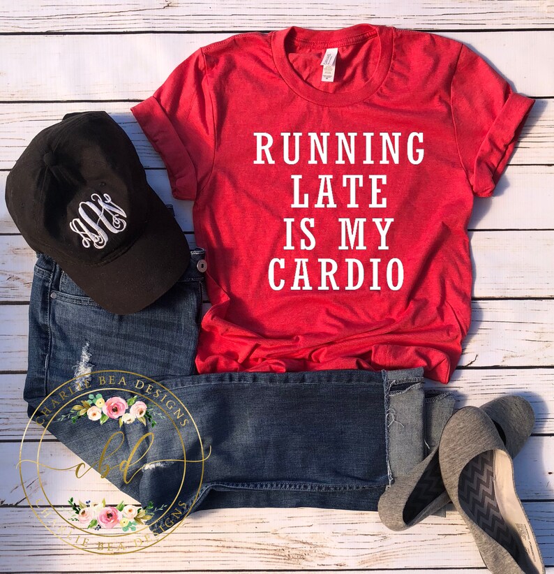 Running Late is My Cardio Women's Quote Shirt Funny Etsy