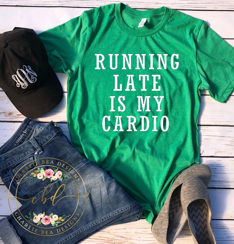 Running Late is My Cardio Women's Quote Shirt Funny Etsy