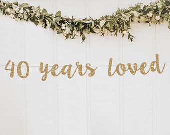 40 years loved banner 40th birthday banner 40 birthday decorations birthday banner 40 banner 40th birthday for her 40th birthday decor