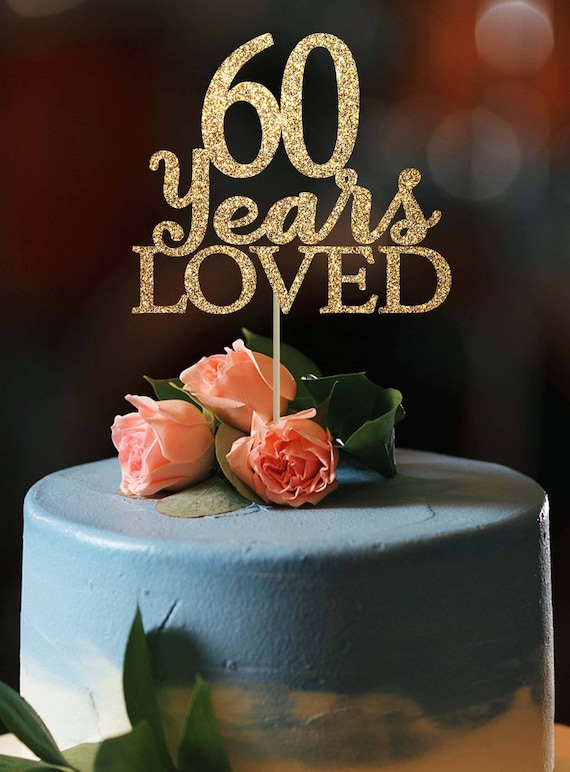 60 Years Loved Cake Topper 60 Cake Topper 60 Birthday Gold - Etsy ...