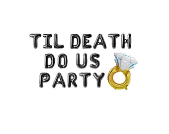 May include: Black balloon letters spelling "Til Death Do Us Party" with a gold balloon ring and a white diamond balloon on top.