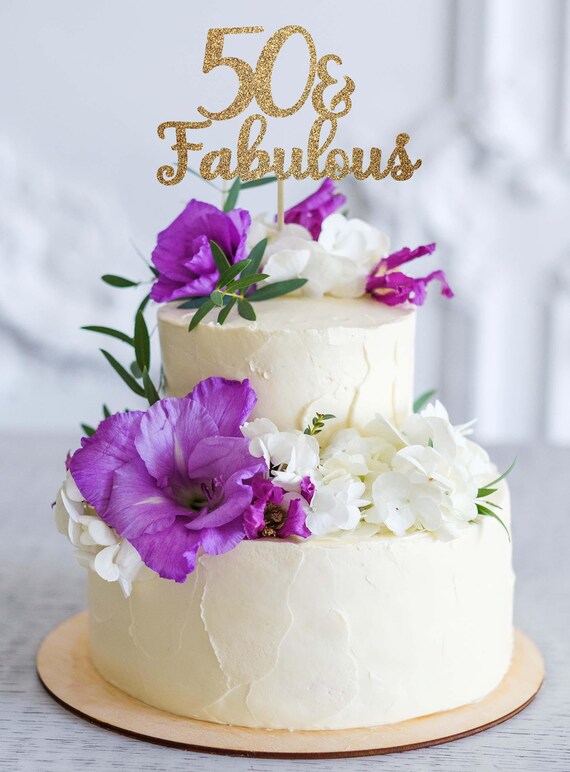 50 And Fabulous Cake Topper 50th Birthday Topper 50th Birthday Etsy