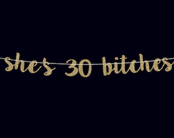 She's 30 bitches banner 30th birthday banner 30th birthday decoration 30 banner 30 birthday for her gold banner 30 birthday decor