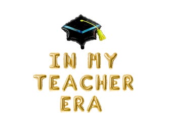 In my teacher era balloon banner new teacher graduation party decor teacher graduation banner teacher grad party decor gift for new teacher
