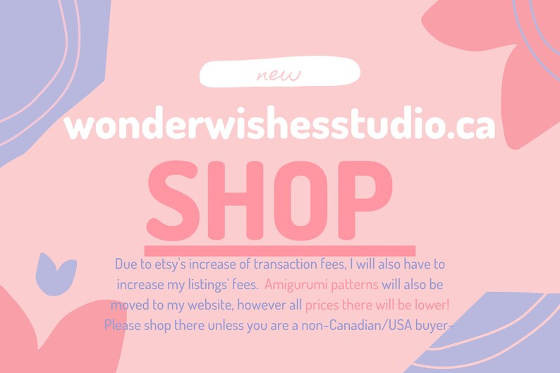 Pode incluir: Formas abstratas rosa e roxas sobre um fundo rosa com o texto "new" e "wonderwishesstudio.ca SHOP". O texto abaixo diz "Due to etsy's increase of transaction fees, I will also have to increase my listings' fees. Amigurumi patterns will also be moved to my website, however all prices there will be lower! Please shop there unless you are a non-Canadian/USA buyer- "