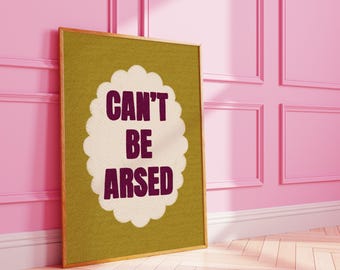 Can't Be Arsed : Dopamine Decor Art Print