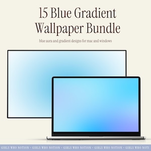 May include: A digital product image featuring a laptop and a monitor displaying a blue gradient wallpaper. The text "15 Blue Gradient Wallpaper Bundle" is at the top, with "blue aura and gradient designs for mac and windows" below. The bottom of the image has the text "GIRLS WHO NOTION".