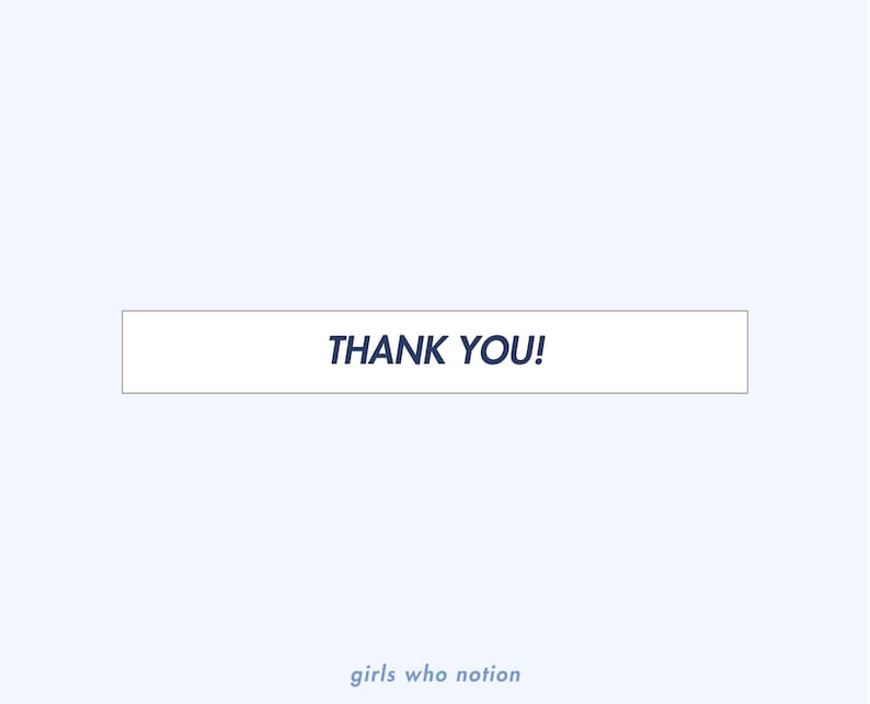 May include: A white rectangle with the text "THANK YOU!" in dark blue letters against a light blue background. The text "girls who notion" is in light blue letters at the bottom of the image.