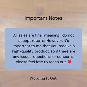 May include: Image with text that reads "Important Notes." The text on a light blue background states that all sales are final, but the seller wants customers to receive a high-quality product. The text ends with a red heart.
