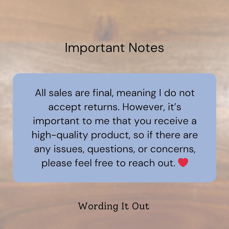 May include: Image with text that reads "Important Notes." The text on a light blue background states that all sales are final, but the seller wants customers to receive a high-quality product. The text ends with a red heart.