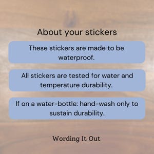 May include: Image with text about stickers. The text states the stickers are waterproof and tested for water and temperature durability. It also mentions hand-washing for water bottles to sustain durability. The brand name "Wording It Out" is at the bottom.