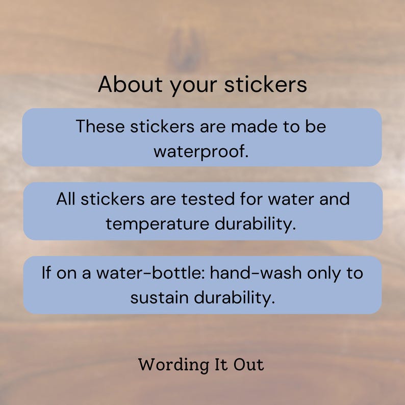 May include: Image with text about stickers. The text states the stickers are waterproof and tested for water and temperature durability. It also mentions hand-washing for water bottles to sustain durability. The brand name "Wording It Out" is at the bottom.