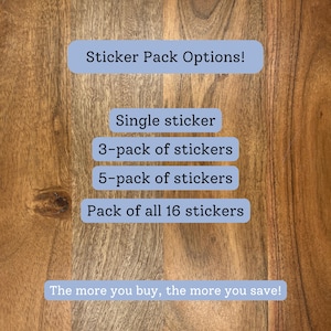 May include: Image shows sticker pack options on a wooden surface. Text includes "Sticker Pack Options!" and options for single stickers, 3-packs, 5-packs, and a pack of 16 stickers. The text "The more you buy, the more you save!" is also present.