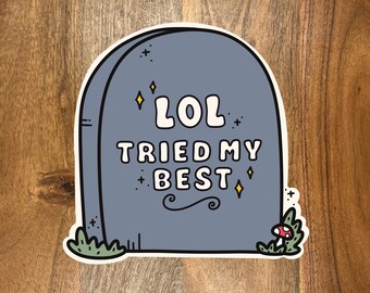 LOL Tried My Tombstone Sticker, Sarcastic Laptop Decal