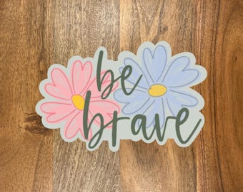 Be Brave Flower Sticker, Waterproof Spring Decal