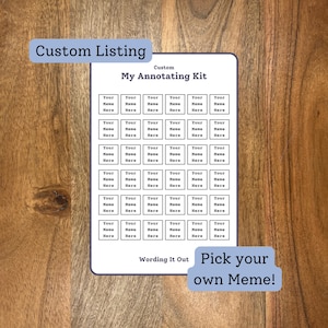 May include: A custom annotating kit with the text "My Annotating Kit" and the words "Your Meme Here" repeated in multiple boxes. The kit includes the text "Pick your own Meme!" and "Wording It Out".
