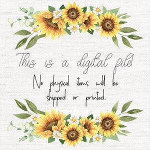 May include: A digital file with a sunflower border. The text reads: "This is a digital file! No physical items will be shipped or printed."