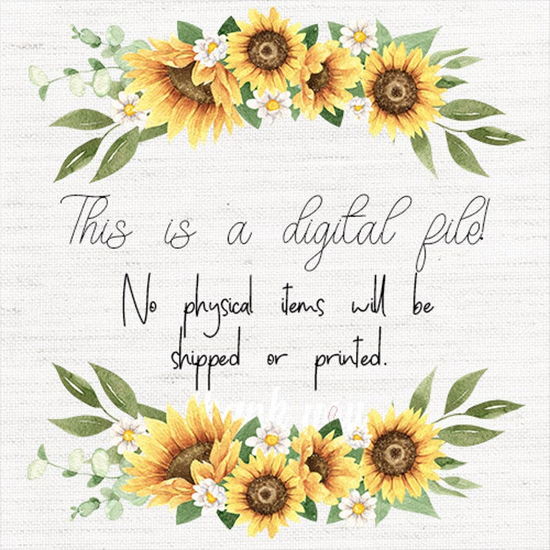 May include: A digital file with a sunflower border. The text reads: "This is a digital file! No physical items will be shipped or printed."