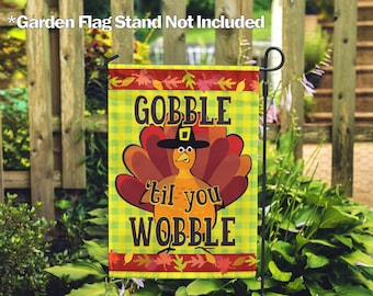 Thanksgiving, Gobble til You Wobble – Garden Flag 12.5" x 18", House Flag 28" x 40", Outdoor, Exclusive Premium Fabric, Fall