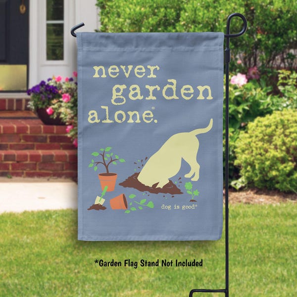 Dog is Good Never Garden Alone Garden Flag or House Flag