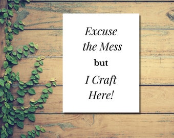 Excuse The Mess But I Craft Here Print, Crafter Poster Downloadable Prints Craft Room Printable Wall Art Office Decor, Minimalist Sign