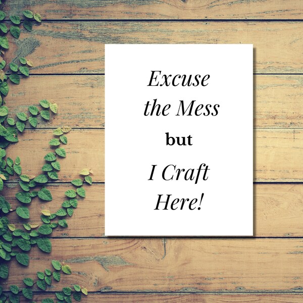 Excuse The Mess But I Craft Here Print, Crafter Poster Downloadable Prints Craft Room Printable Wall Art Office Decor, Minimalist Sign