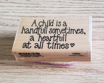 A child is a handfull sometimes a heartfull at all times heart message wood mounted rubber stamp