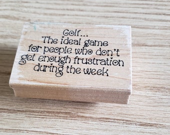 Golf the ideal game for people who don't get enough frustration during the week message wood mounted rubber stamp