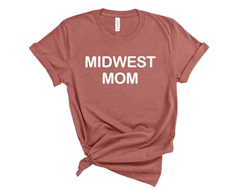 Midwest Mom T-Shirt: Bella Canvas Tee, Funny Mom Shirt