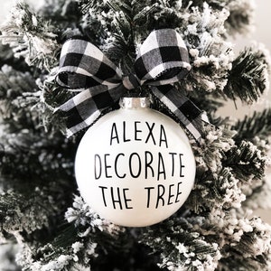 Alexa Ornament THE ORIGINAL Alexa Decorate The Tree Ornament Funny Christmas Ornament Funny Alexa Gifts Christmas Ornament Gifts