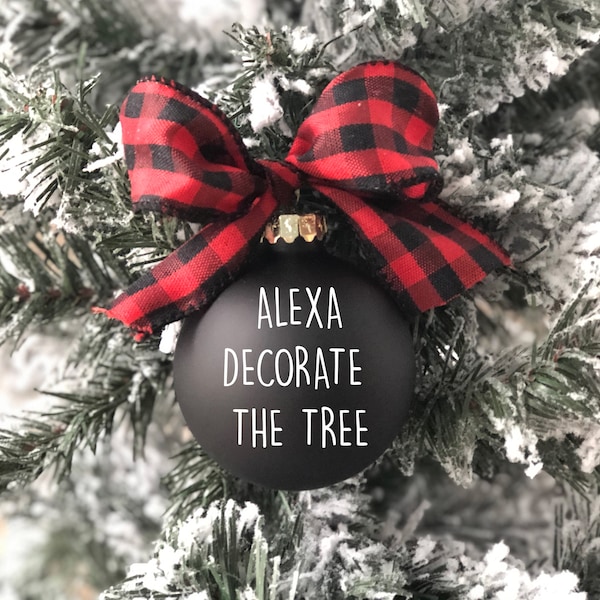 Alexa Ornament, Farmhouse Ornament, Alexa Decorate The Tree, Funny Ornament, Christmas Ornament,  Funny Christmas Ornament, Christmas Gift