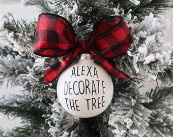 Alexa Ornament THE ORIGINAL Alexa Decorate The Tree Ornament Funny Christmas Ornament Funny Alexa Gifts Christmas Ornament Gifts