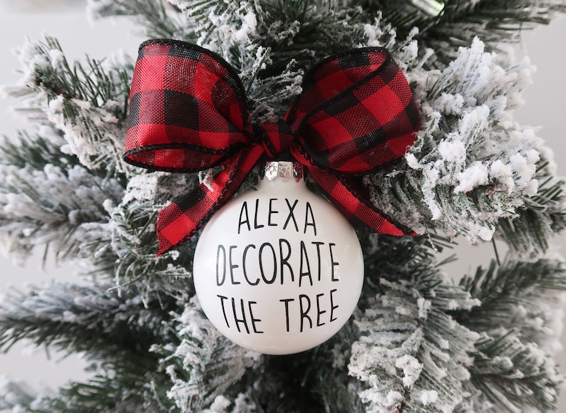 Alexa Ornament THE ORIGINAL Alexa Decorate The Tree Ornament Funny Christmas Ornament Funny Alexa Gifts Christmas Ornament Gifts