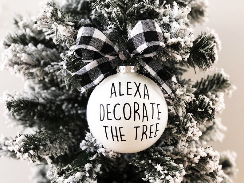 Alexa Ornament THE ORIGINAL Alexa Decorate The Tree Ornament Funny Christmas Ornament Funny Alexa Gifts Christmas Ornament Gifts