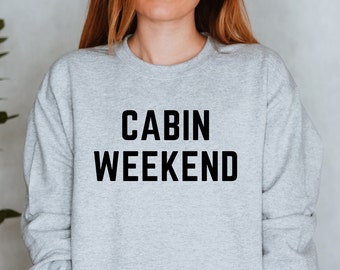 Cabin Weekend Sweatshirt,  Cabin Life Sweatshirt, Camping Sweatshirt, Cabin Crewneck, Camping Sweatshirt, Camping T-Shirt, Camping Shirt