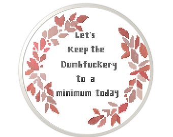 Let's Keep the Dumbfuckery to a minimum today/quote/cross stitch pattern pdf