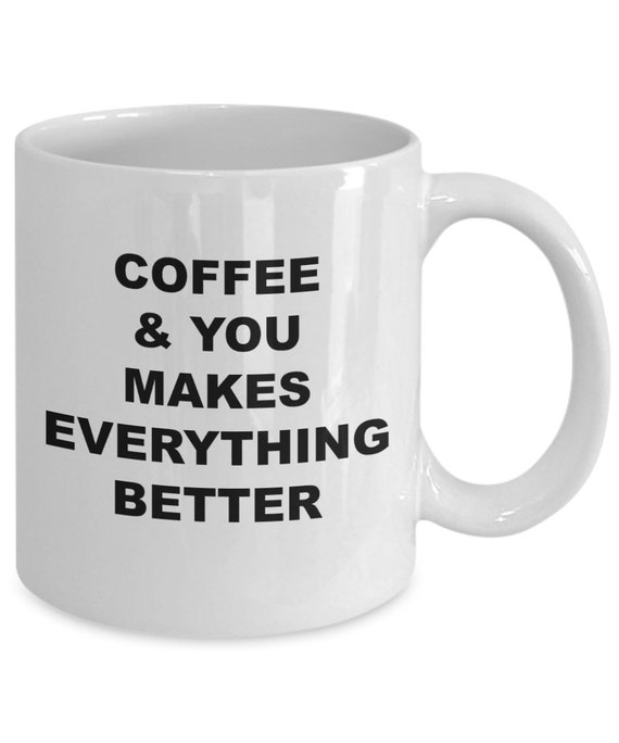 Funny Romantic Saying Coffee Mug 11oz White Cup Great Etsy