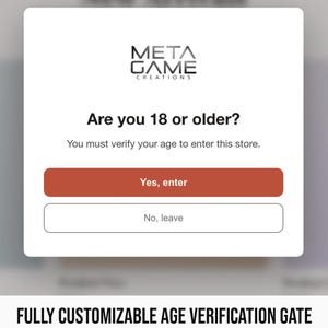 May include: A white rectangular age verification pop-up window featuring the Meta Game Creations logo, the text Are you 18 or older? and You must verify your age to enter this store. It includes a burnt orange Yes, enter button and a white No, leave button.
