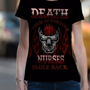 May include: Black t-shirt with a white skull graphic and red text that reads "Death smiles at everyone Nurses smile back".