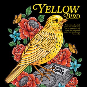 May include: A yellow bird with black eyes perched on a black and silver DJ mixer. The bird is surrounded by red, pink, and blue flowers. The text "YELLOW BIRD" is in yellow letters above the bird. The text below the bird reads "Yellow bird, yellow bird, yellow bird don't fly away (Fly fly fly) Won't ya stay Yellow bird, yellow bird, yellow bird don't fly away No, not today" and "Pretty Lights".